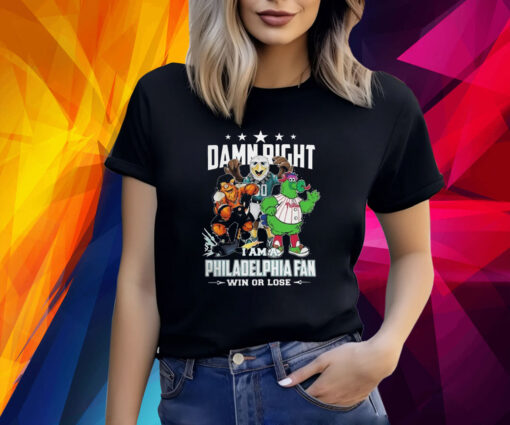 Mascot Damn Right I Am A Philadelphia Fan Win Or Lose 2023 TShirts