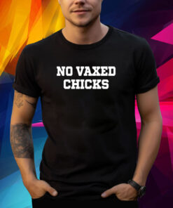 No Vaxed Chicks T-Shirt