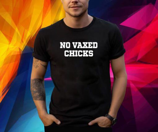 No Vaxed Chicks T-Shirt