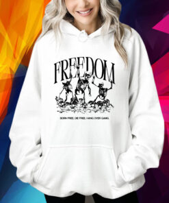 Freedom Born Free Die Free Hang Over Gang T-Shirt