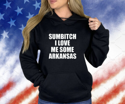 Sumbitch I Love Me Some Arkansas T-Shirt