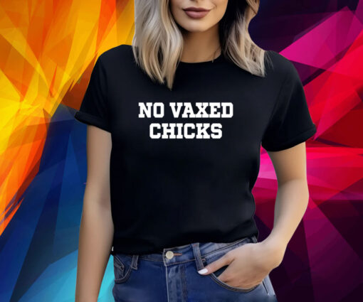 No Vaxed Chicks T-Shirt