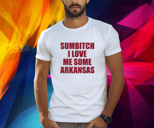 No Context ArKansas Sumbitch I Love Me Some SrKansas Shirt