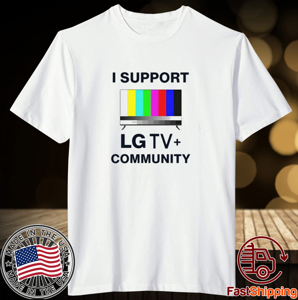 I Support LG TV Community Shirt