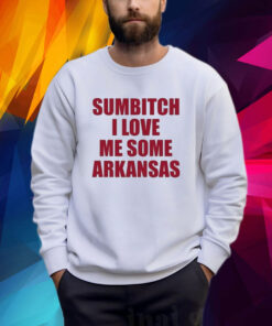 No Context ArKansas Sumbitch I Love Me Some SrKansas Shirt