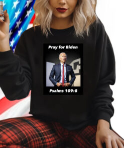 Pray For Biden Psalms 109 8 Hoodie T-Shirt