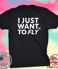 I Just Want To Fly Shirt