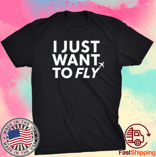 I Just Want To Fly Shirt