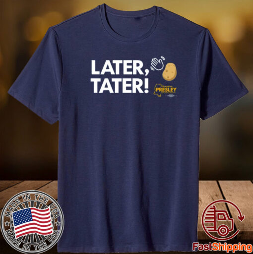 Later Tater Tee Shirt