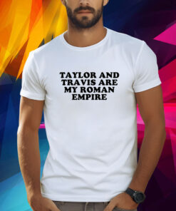 Taylor And Travis Are My Roman Empire Shirt