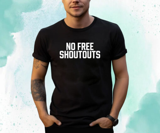 No Free Shoutouts T-Shirt