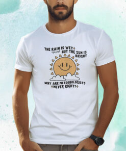 Why Are Meteorologists Never Right T-Shirt