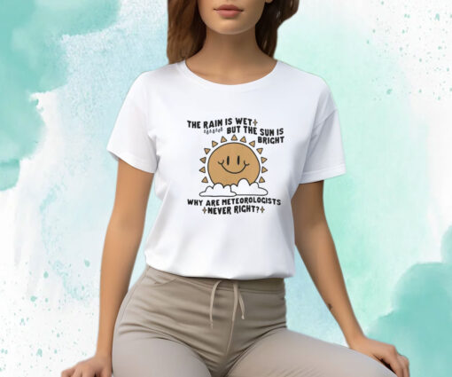 Why Are Meteorologists Never Right T-Shirt