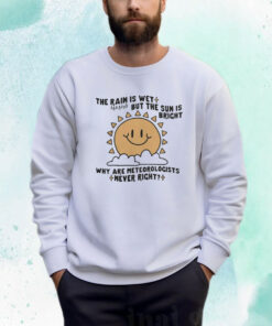 Why Are Meteorologists Never Right T-Shirt