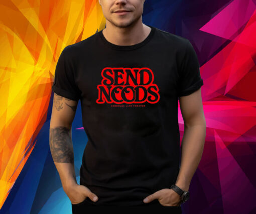 Send Noods Assholes Live Forever TShirts