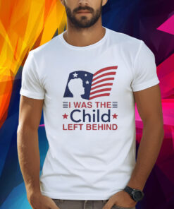 I Was The Child Left Behind TShirt
