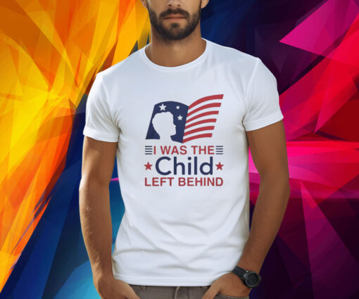 I Was The Child Left Behind TShirt