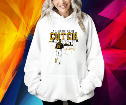 Pittsburgh Pirates Andrew Mccutchen Welcome Home Cutch Hoodie Shirt