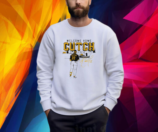 Pittsburgh Pirates Andrew Mccutchen Welcome Home Cutch Sweatshirt Shirt