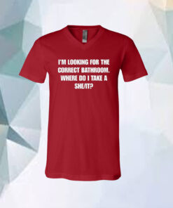 I'm Looking For The Correct Bathroom Where Do I Take A She It Unisex T-Shirt