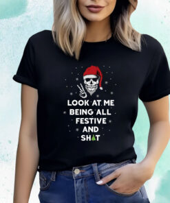 Look At Me Being All Festive And Shits Humorous Xmas 2024 T-Shirt