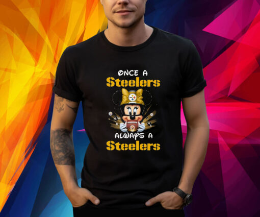 Mickey Once A Pittsburgh Steelers Always A Steelers Shirt