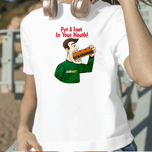 Subway Put A Foot In Your Mouth TShirt