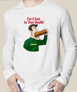 Subway Put A Foot In Your Mouth Shirt