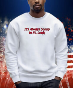 It's Always Sonny In St. Louis Shirt