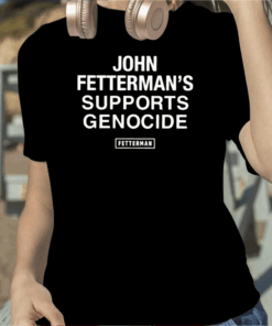 John Fetterman’s Supports Genocide TShirt