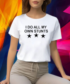 Unusualphyna Wearing I Do All My Own Stunts Stars T-Shirt