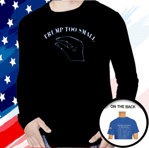 Trump Too Small Long Sleeve Shirts