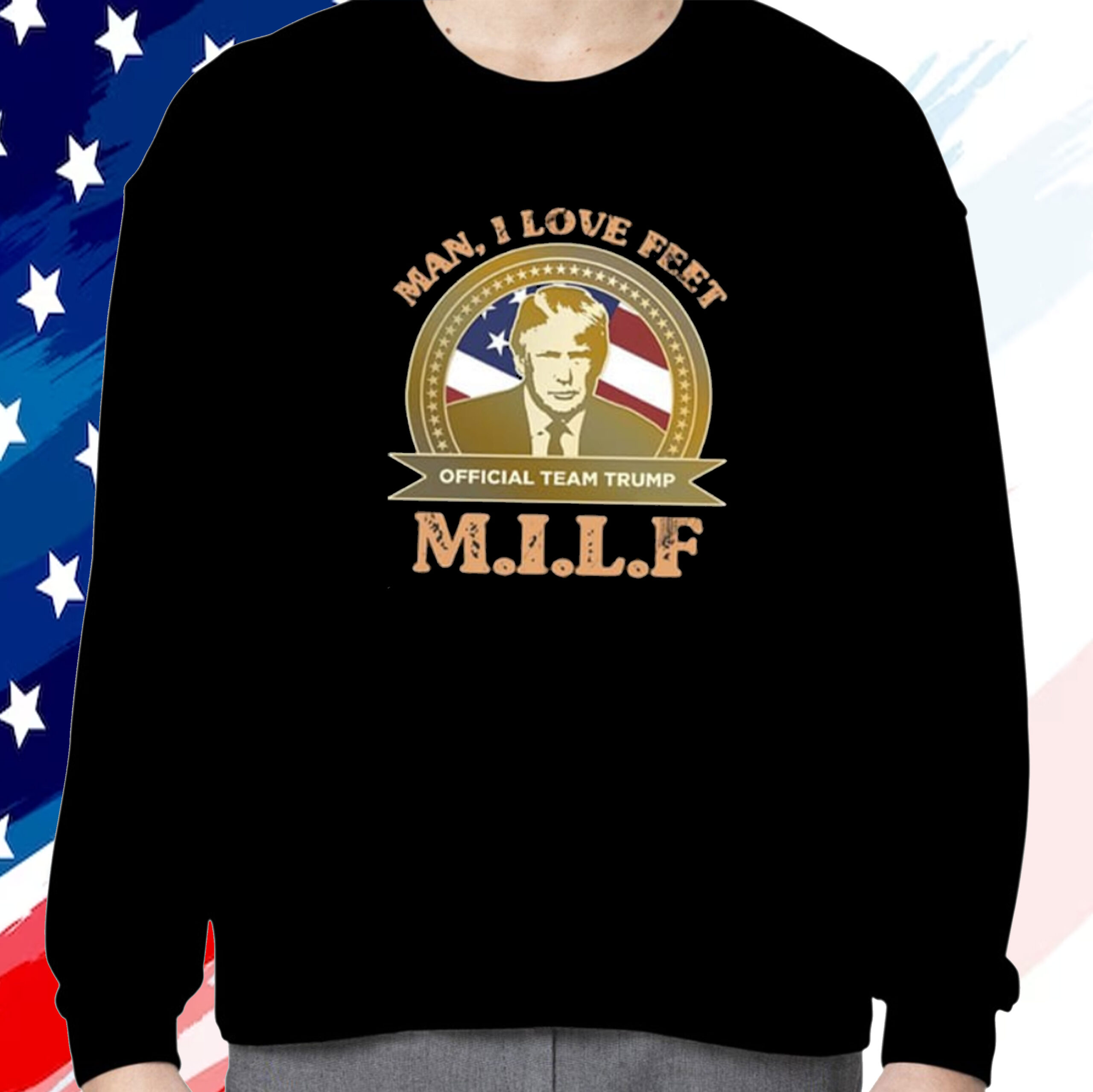 MILF Man I Love Feet Team Trump Shirt