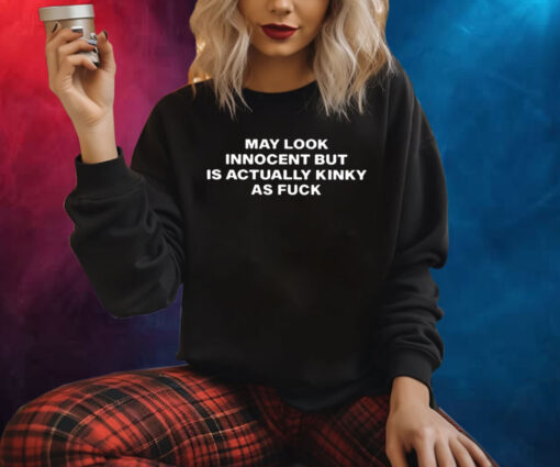 May Look Innocent But Is Actually Kinky As Fuck Sweatshirt