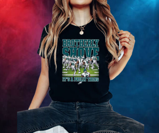 Eagles Brotherly Shove Its A Philly Thing Shirt