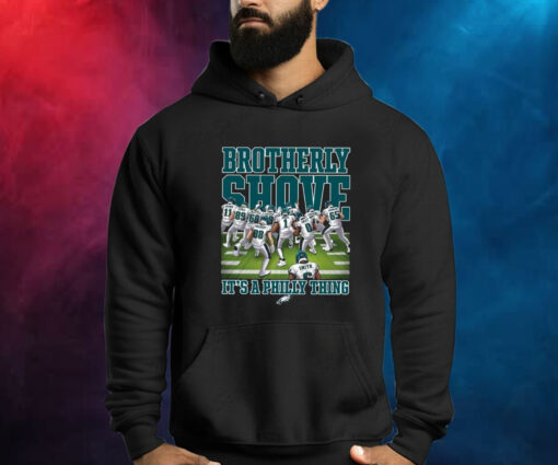 Eagles Brotherly Shove Its A Philly Thing Shirt