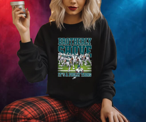 Eagles Brotherly Shove Its A Philly Thing Shirt