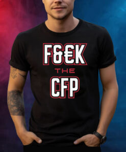 FUCK THE CFP for Georgia College Fans T-Shirt