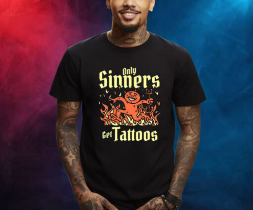 Only Sinners Get Tattoos TShirt