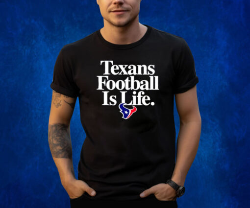Houston Texans Football Is Life T-Shirt