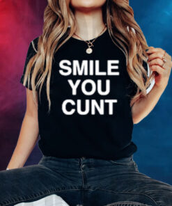 Smile You Cunt TShirts