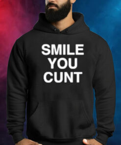 Smile You Cunt Hoodie