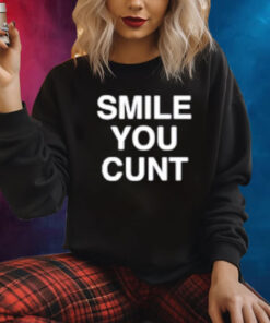 Smile You Cunt Sweatshirt