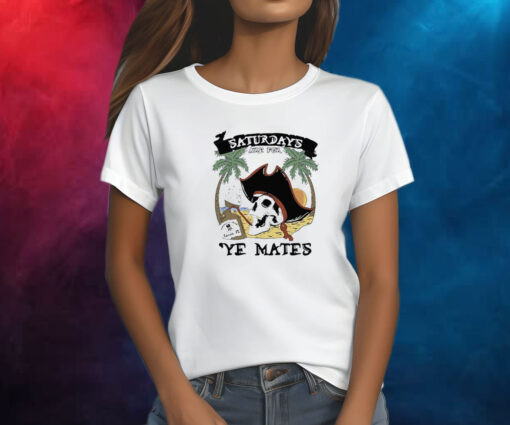 Saturdays Are For Ye Mates T-Shirt