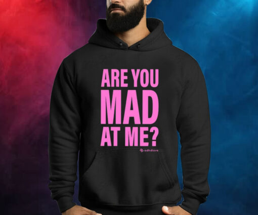 Are You Mad At Me Adhd Love Hoodie Shirt