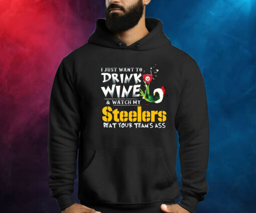 I Just Want To Drink Wine Watch My Pittsburgh Steelers Beat Your Teams Ass Hoodie