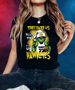 They Hate Us Because They Aint Us Hawkeyes Grinch T-Shirt
