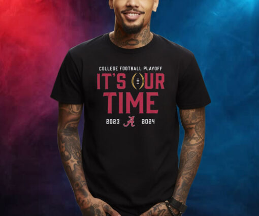 2023 College Football Playoff Alabama Crimson Tide It’s Our Time Shirts