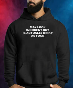 May Look Innocent But Is Actually Kinky As Fuck Hoodie