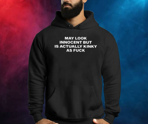 May Look Innocent But Is Actually Kinky As Fuck Hoodie